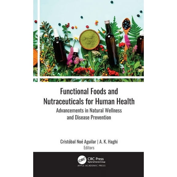 Functional Foods and Nutraceuticals for Human Health: Advancements in Natural Wellness and Disease Prevention, (Hardcover)