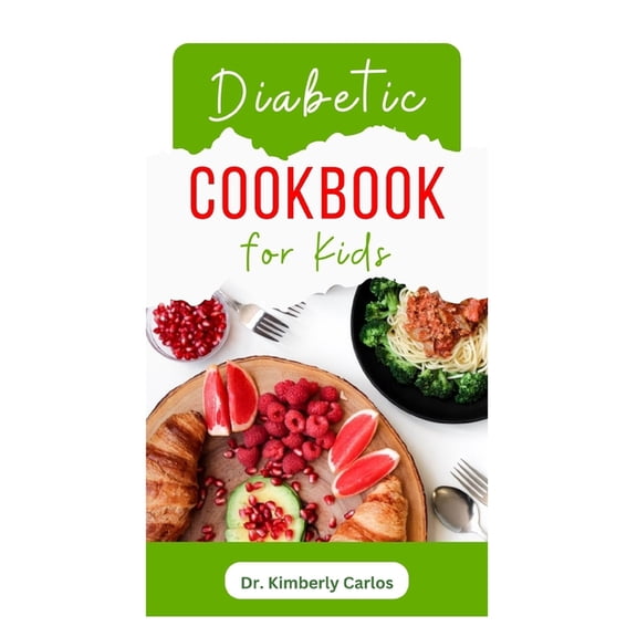 Diabetic Cookbook for Kids: Easy Recipes to Prevent and Reverse Diabetes in Children (Paperback)