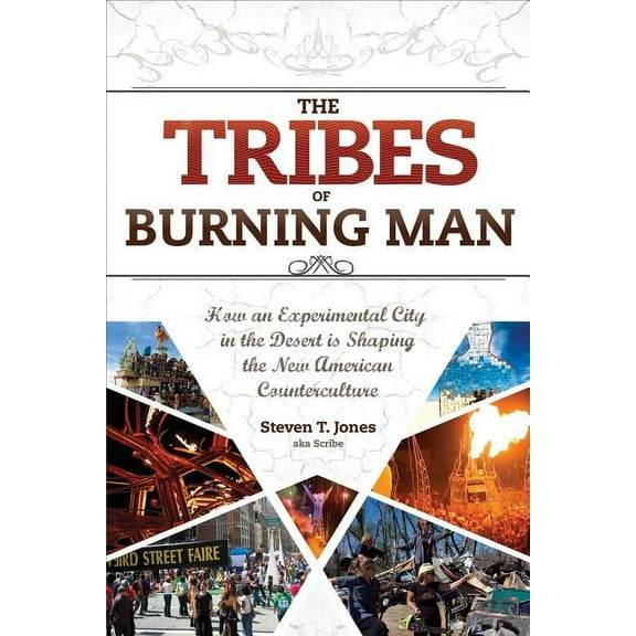 The Tribes of Burning Man : How an Experimental City in the Desert Is Shaping the New American Counterculture (Paperback)