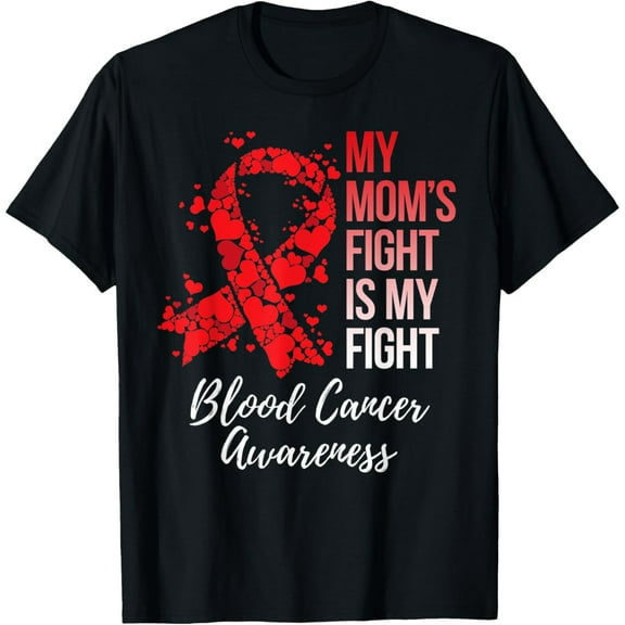 Exquisite and comfortable-My Mom’s Fight Is My Fight Blood Cancer Awareness T-Shirt