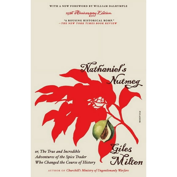 Nathaniel's Nutmeg: Or, the True and Incredible Adventures of the Spice Trader Who Changed the Course of History (25th A, (Paperback)