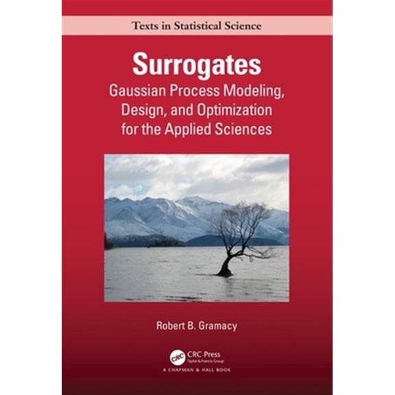 Pre-Owned Chapman & Hall/CRC Texts in Statistical Surrogates: Gaussian Process Modeling, Design, and Optimization for the Applied Sciences, (Hardcover)