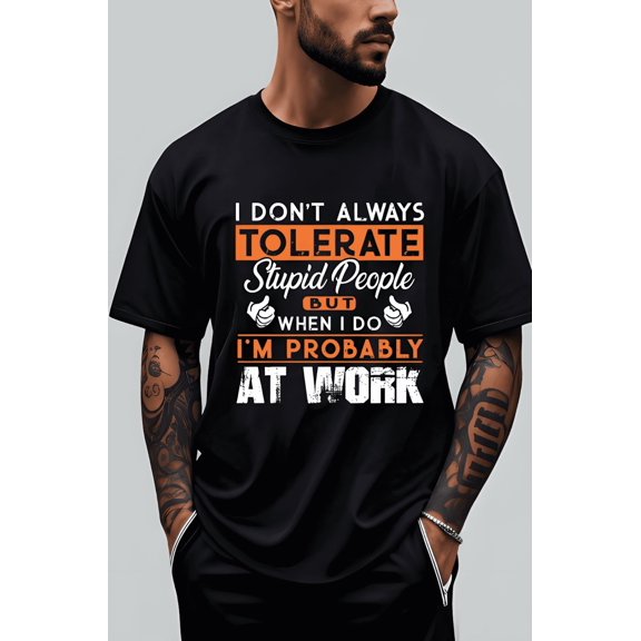 Men's "I DON'T ALWAYS TOLERATE STUPID PEOPLE" Graphic Tee Black