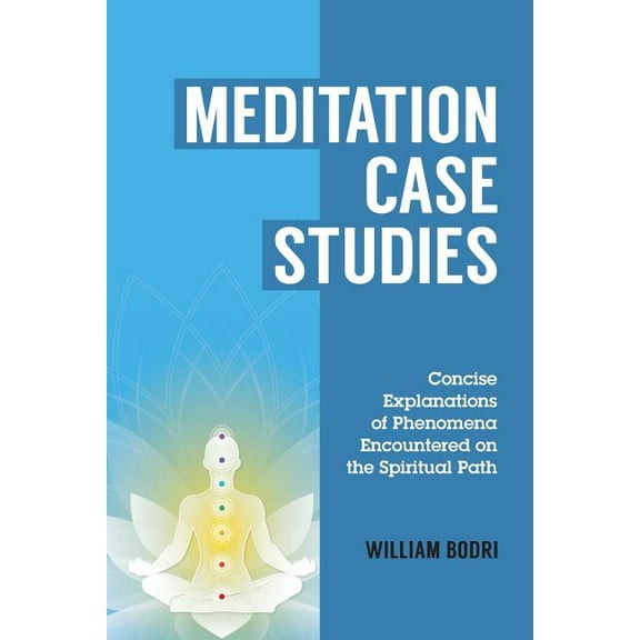 Meditation Case Studies: Concise Explanations of Phenomena Encountered on the Spiritual Path, (Paperback)