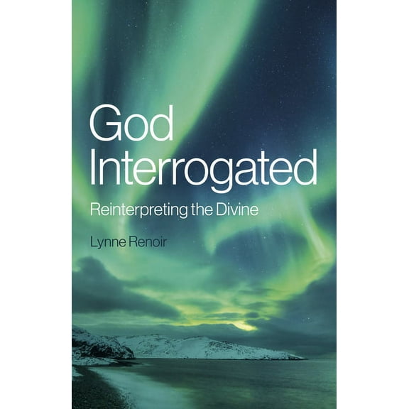 God Interrogated : Reinterpreting the Divine (Paperback)