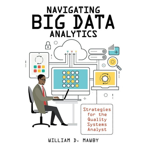 Navigating Big Data Analytics: Strategies for the Quality Systems Analyst (Paperback)