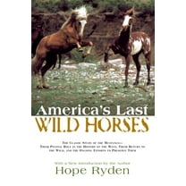 America's Last Wild Horses: The Classic Study of the Mustangs--Their Pivotal Role in the History of the West, Their, (Paperback)