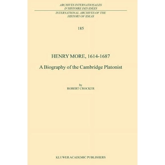 International Archives of the History of Henry More, 1614-1687: A Biography of the Cambridge Platonist, Book 185, (Paperback)