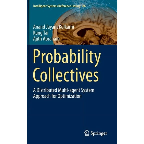 Intelligent Systems Reference Library Probability Collectives: A Distributed Multi-Agent System Approach for Optimization, Book 86, (Hardcover)