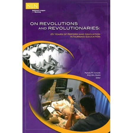 UPC: 9781934758397 | Nln: On Revolutions and Revolutionaries: 25 Years of Reform and Innovation in Nursing Education (Paperback)