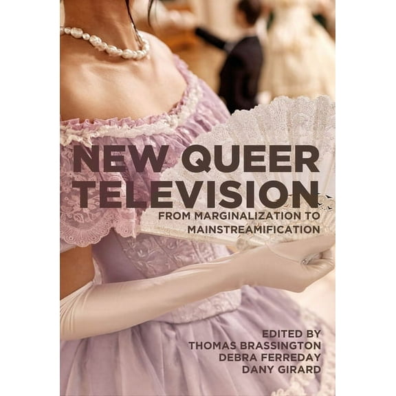 New Queer Television : From Marginalization to Mainstreamification (Hardcover)
