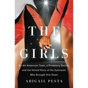Pre-Owned The Girls: An All-American Town, a Predatory Doctor, and the Untold Story of the Gymnasts (Hardcover 9781580058803) by Abigail Pesta