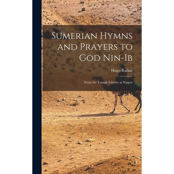 Sumerian Hymns and Prayers to God Nin-Ib: From the Temple Library at Nippur (Hardcover)
