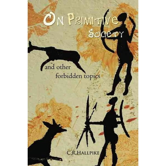 On Primitive Society : And Other Forbidden Topics