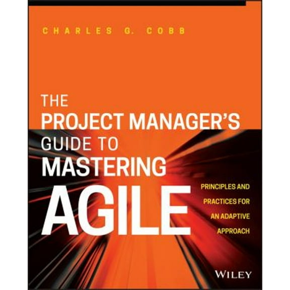 Pre-Owned The Project Manager's Guide to Mastering Agile : Principles and Practices for an Adaptive Approach (Paperback) 9781118991046