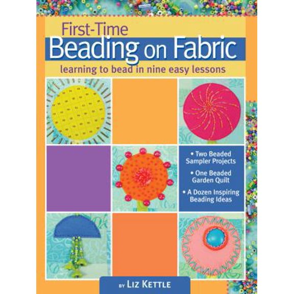 Pre-Owned First-Time Beading on Fabric: Learning to Bead in Nine Easy Lessons (Paperback) 1935726277 9781935726272