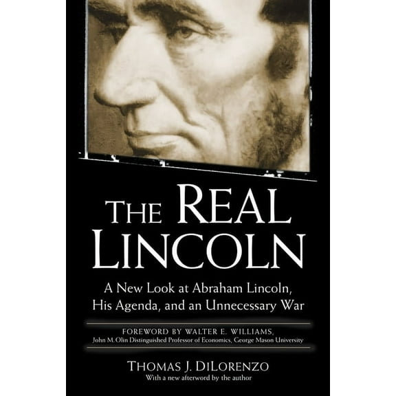 The Real Lincoln: A New Look at Abraham Lincoln, His Agenda, and an Unnecessary War, (Paperback)