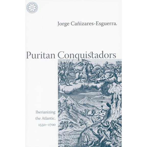 Puritan Conquistadors: Iberianizing the Atlantic, 1550-1700, (Paperback)