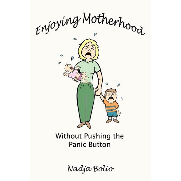 Enjoying Motherhood Without Pushing the Panic Button, (Paperback)