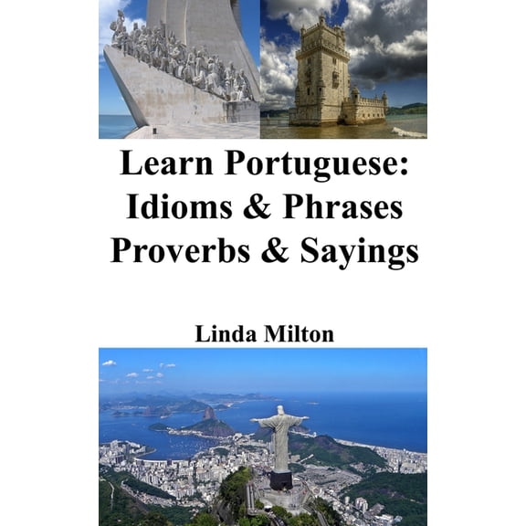 Learn Portuguese: Idioms and Phrases - Proverbs and Sayings, (Paperback)