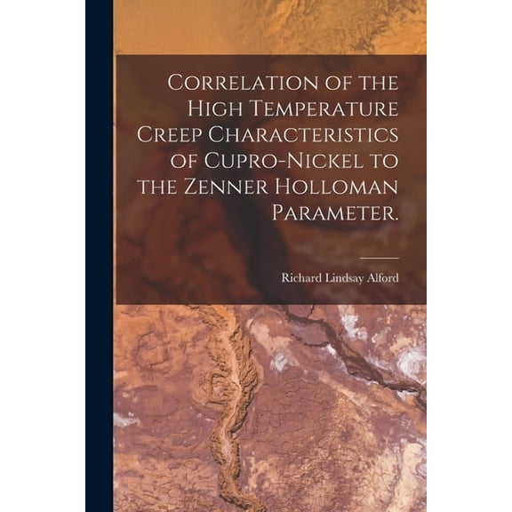 Correlation of the High Temperature Creep Characteristics of Cupro-Nickel to the Zenner Holloman Parameter., (Paperback)