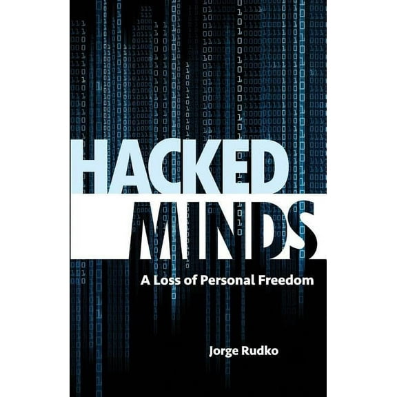 Hacked Minds: A Loss of Personal Freedom, (Paperback)