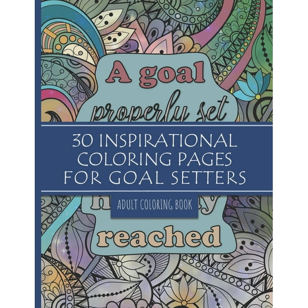 Download 30 Inspirational Coloring Pages For Goal Setters Motivational Sayings Adult Coloring Book With Quotes For Goal Setters And Goal Getters Paperback Walmart Com Walmart Com