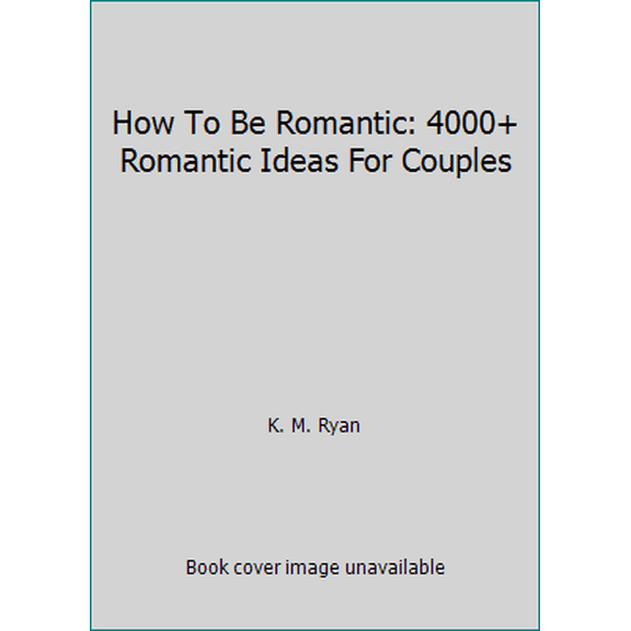 Pre-Owned How To Be Romantic: 4000+ Romantic Ideas For Couples (Paperback) 1475170076 9781475170078