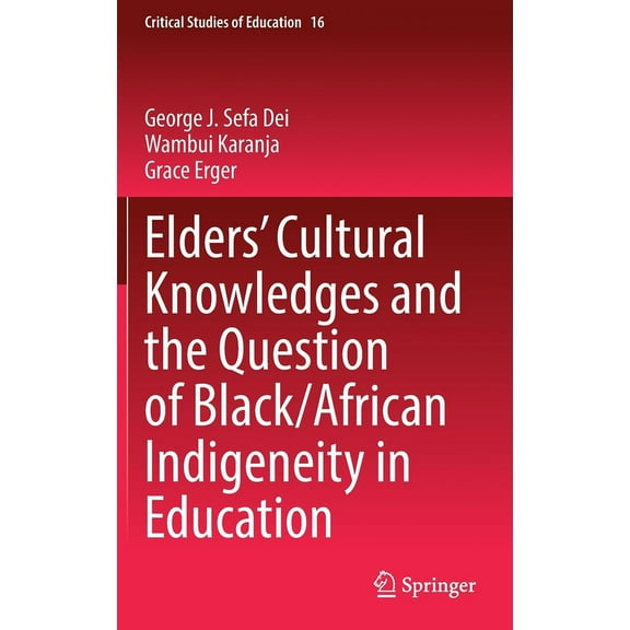 Critical Studies of Education Elders' Cultural Knowledges and the Question of Black/ African Indigeneity in Education, Book 16, (Hardcover)