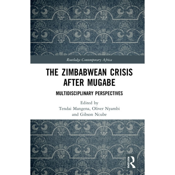 Routledge Contemporary Africa The Zimbabwean Crisis after Mugabe: Multidisciplinary Perspectives, (Hardcover)