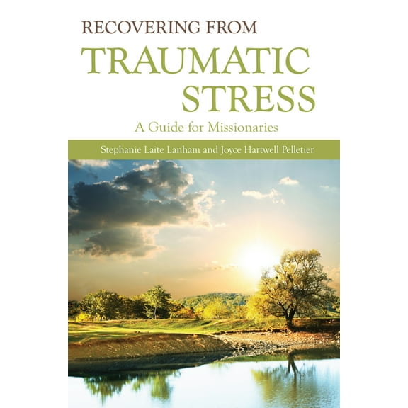 Recovering from Traumatic Stress:: A Guide for Missionaries (Paperback)
