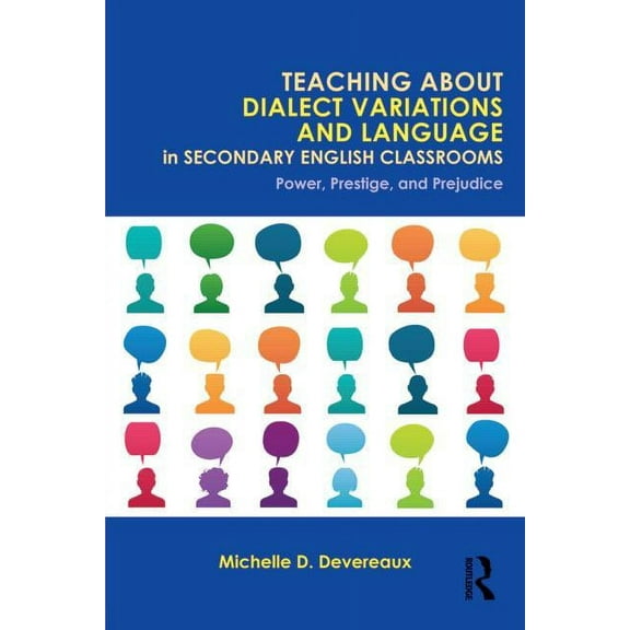 Teaching About Dialect Variations and Language in Secondary English Classrooms: Power, Prestige, and Prejudice, (Paperback)