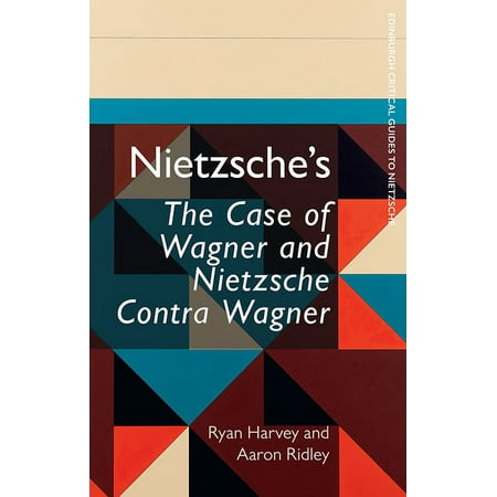 Edinburgh Critical Guides to Nietzsche: Nietzsche's the Case of Wagner and Nietzsche Contra Wagner (Paperback)