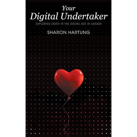 Your Digital Undertaker: Exploring Death in the Digital Age in Canada (Hardcover)