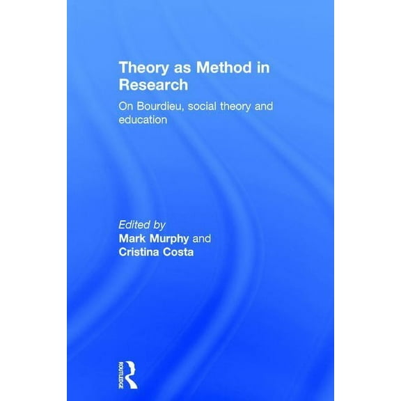 Theory as Method in Research: On Bourdieu, Social Theory and Education, (Hardcover)