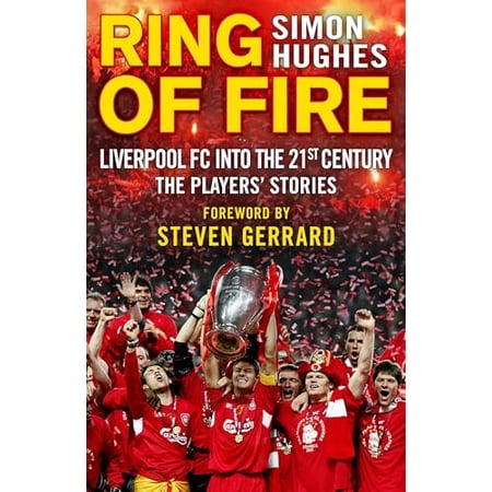Ring of Fire : Liverpool Into the 21st Century: The Players Stories