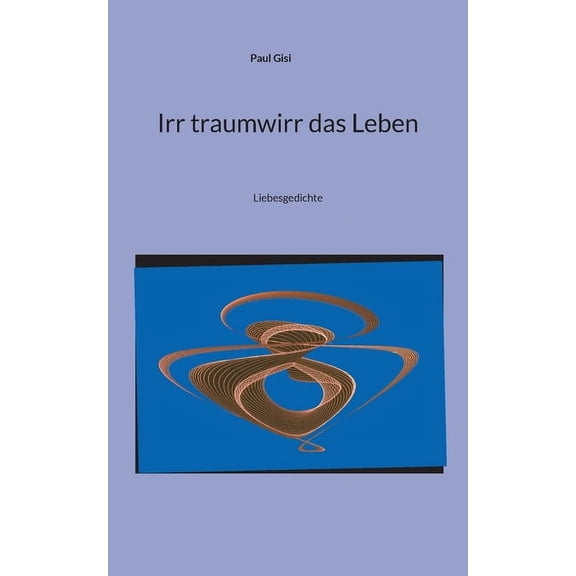 Irr traumwirr das Leben: Liebesgedichte (Paperback)