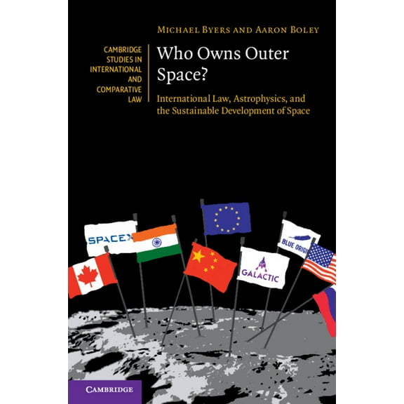 Cambridge Studies in International and C Who Owns Outer Space?: International Law, Astrophysics, and the Sustainable Development of Space, Book 176, (Paperback)