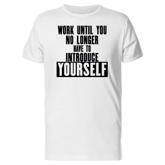 Work Until You No Longer Tee Men's -Image by Shutterstock