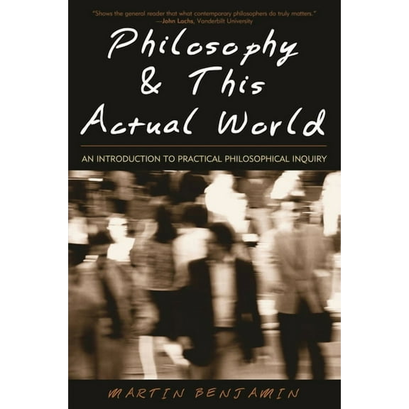 Philosophy & This Actual World: An Introduction to Practical Philosophical Inquiry, (Paperback)