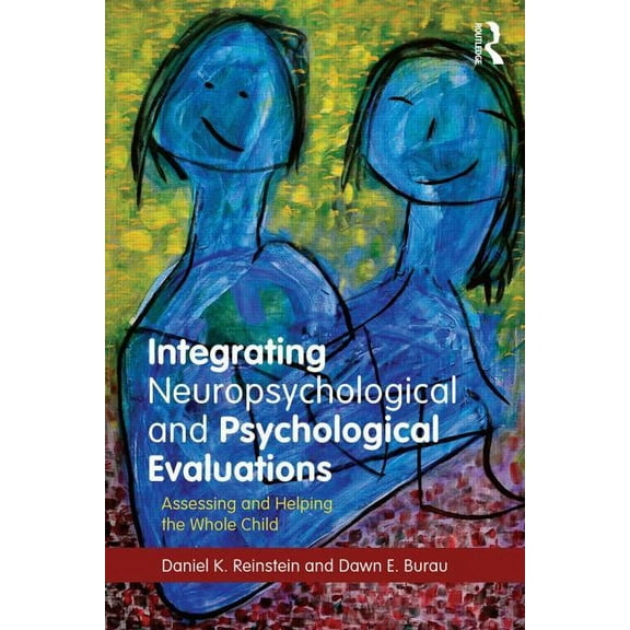 Integrating Neuropsychological and Psychological Evaluations: Assessing and Helping the Whole Child, (Paperback)