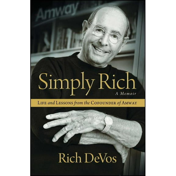 Simply Rich: Life and Lessons from the Cofounder of Amway: A Memoir, (Paperback)