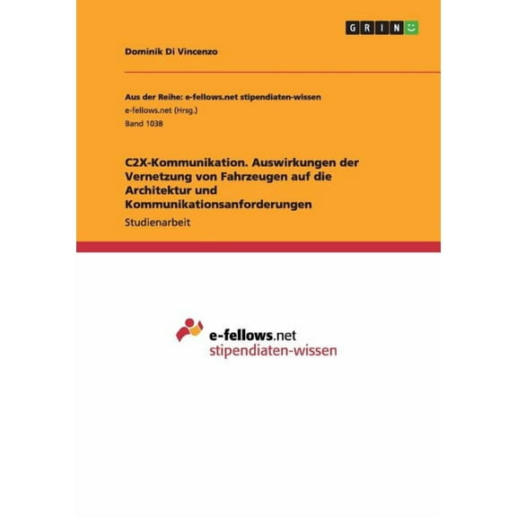 C2X-Kommunikation. Auswirkungen der Vernetzung von Fahrzeugen auf die Architektur und Kommunikationsanforderungen (Paperback)
