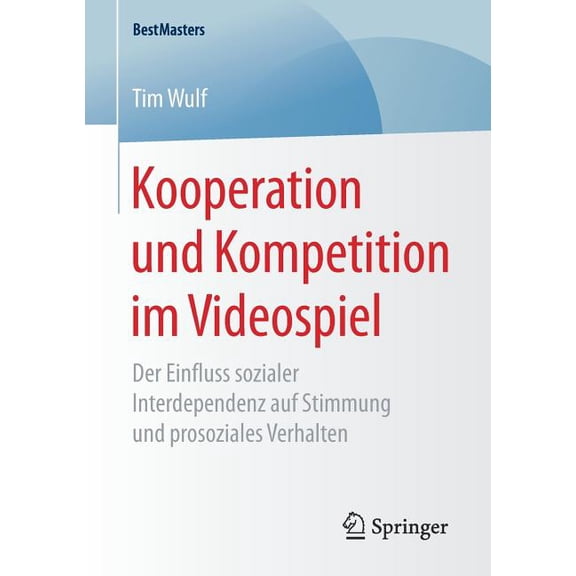 Bestmasters Kooperation Und Kompetition Im Videospiel: Der Einfluss Sozialer Interdependenz Auf Stimmung Und Prosoziales Verhalten, (Paperback)