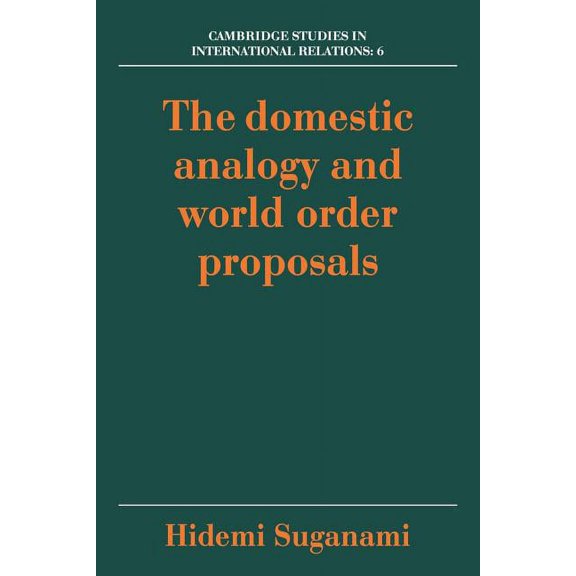 Cambridge Studies in International Relat The Domestic Analogy and World Order Proposals, Book 6, (Paperback)