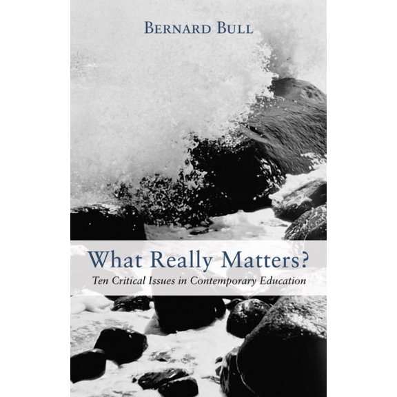 What Really Matters?: Ten Critical Issues in Contemporary Education, (Paperback)