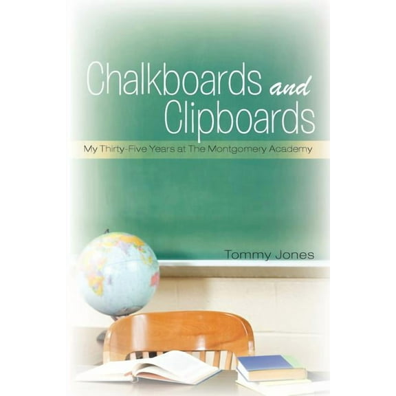 Chalkboards and Clipboards: My Thirty-Five Years at the Montgomery Academy, (Paperback)