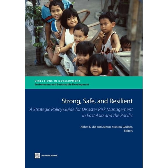 Directions in Development - Environment Strong, Safe, and Resilient: A Strategic Policy Guide for Disaster Risk Management in East Asia and the Pacific, (Paperback)