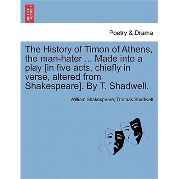 Pre-Owned The History of Timon of Athens, the Man-Hater ... Made Into a Play [In Five Acts, Chiefly in Verse, Altered from Shakesp, (Paperback)