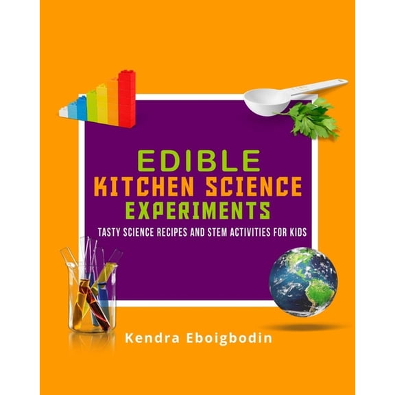 Edible Kitchen Science Experiments Edition 2: Tasty Science Recipes and STEM Activities for Kids, (Paperback)
